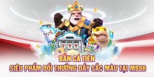 Bắn Cá Tiên - Siêu Phẩm Đổi Thưởng Đầy Sắc Màu Tại MB66