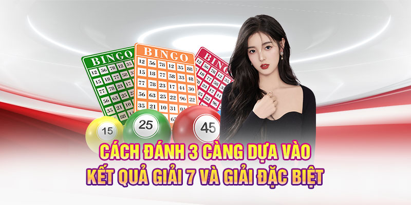 Cách đánh 3 càng dựa vào kết quả giải 7 và giải đặc biệt