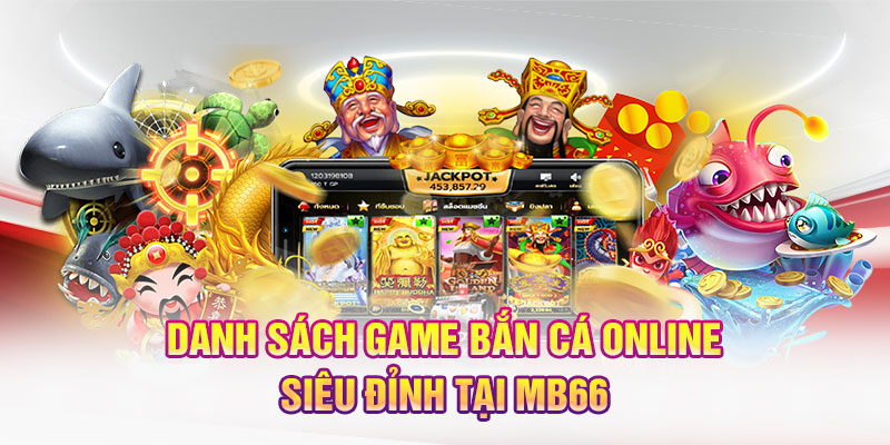 Danh sách game bắn cá online siêu đỉnh tại MB66