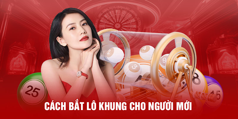 Cách bắt lô khung cho người mới