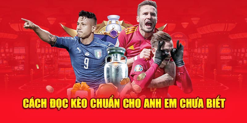 Cách đọc kèo chuẩn cho anh em chưa biết