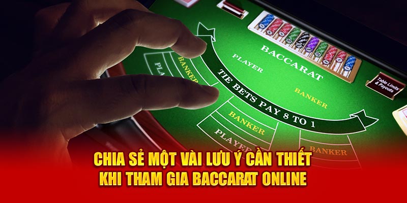 Chia sẻ một vài lưu ý cần thiết khi tham gia baccarat online