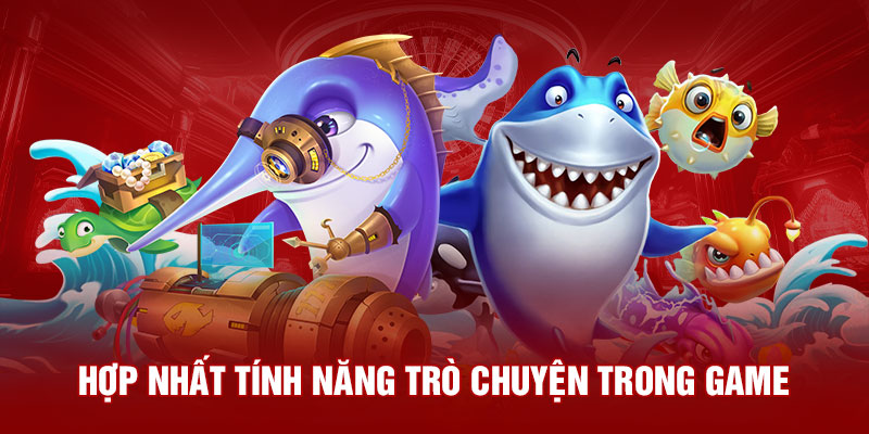 Hợp nhất tính năng trò chuyện trong game