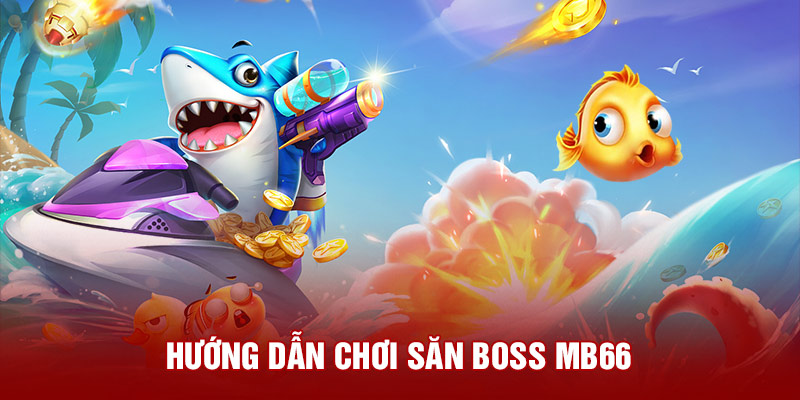 Hướng dẫn chơi săn boss MB66