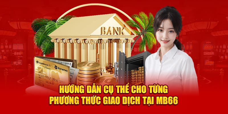 Hướng dẫn cụ thể cho từng phương thức giao dịch tại MB66