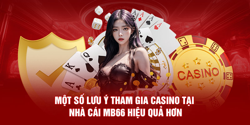 Một số lưu ý tham gia casino tại nhà cái Mb66 hiệu quả hơn