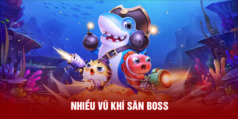 Nhiều vũ khí săn boss