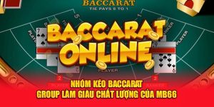 Nhóm Kéo Baccarat - Group Làm Giàu Chất Lượng Của MB66