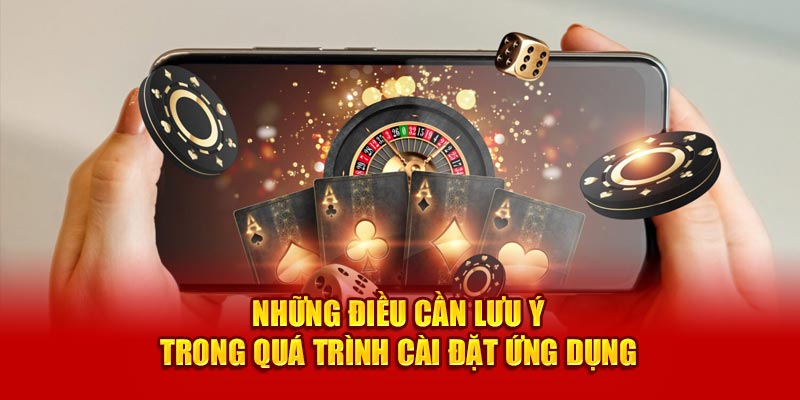 Những điều cần lưu ý trong quá trình cài đặt ứng dụng