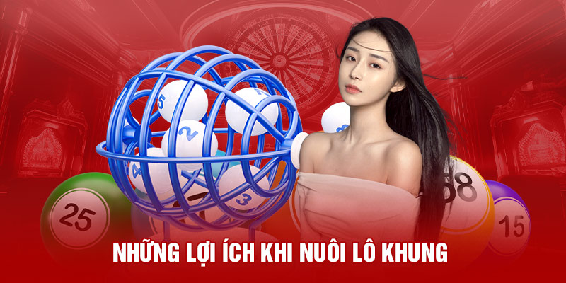 Những lợi ích khi nuôi lô khung 