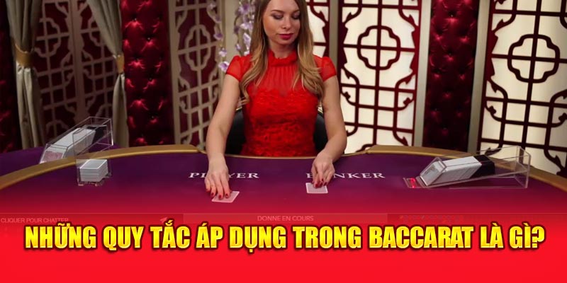 Những quy tắc áp dụng trong baccarat là gì? 