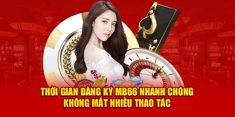 Thời gian đăng ký MB66 nhanh chóng không mất nhiều thao tác