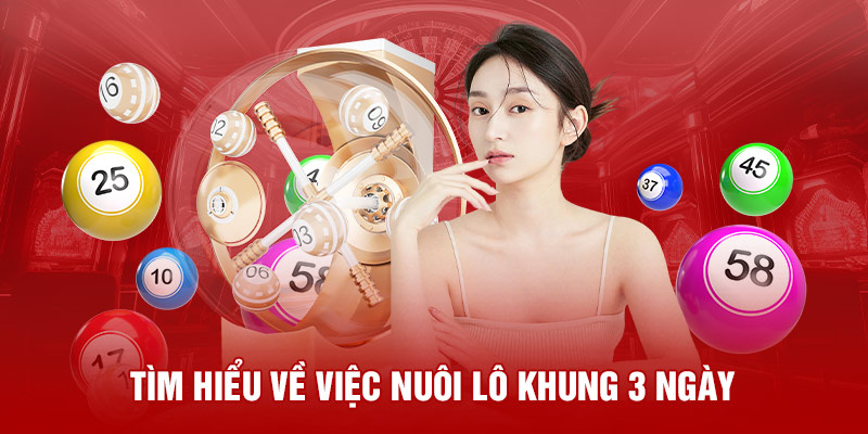 Tìm hiểu về việc nuôi lô khung 3 ngày