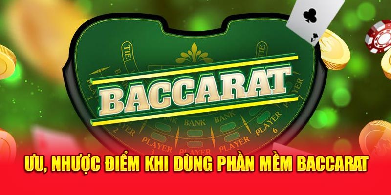 Ưu, nhược điểm khi dùng phần mềm Baccarat